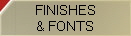 FINISHES
& FONTS