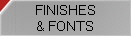 FINISHES
& FONTS